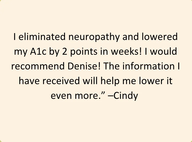 Testimonial quote from Cindy stating she eliminated neuropathy and lowered A1c by 2 points in weeks, recommending Denise